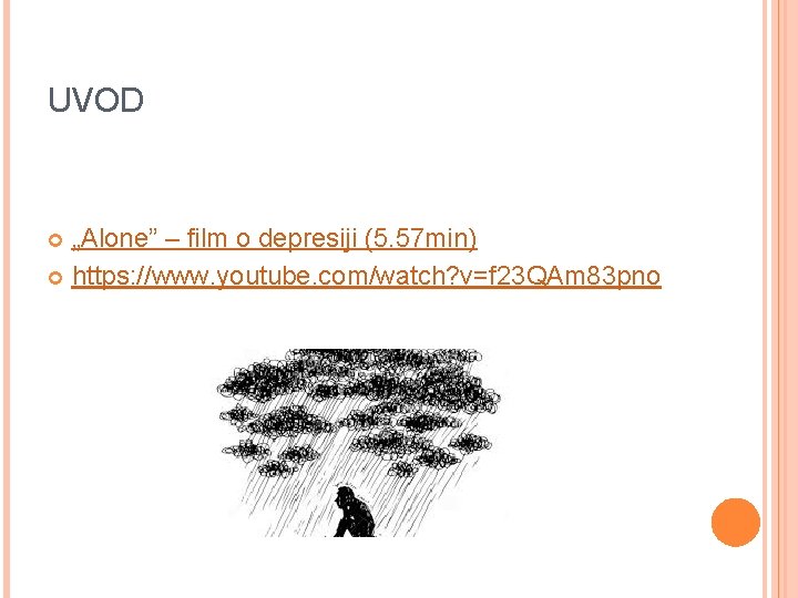 UVOD „Alone” – film o depresiji (5. 57 min) https: //www. youtube. com/watch? v=f