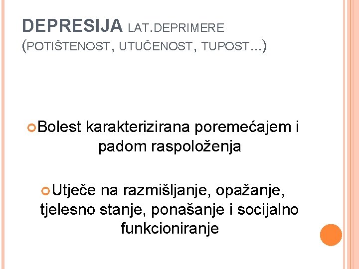 DEPRESIJA LAT. DEPRIMERE (POTIŠTENOST, UTUČENOST, TUPOST. . . ) Bolest karakterizirana poremećajem i padom