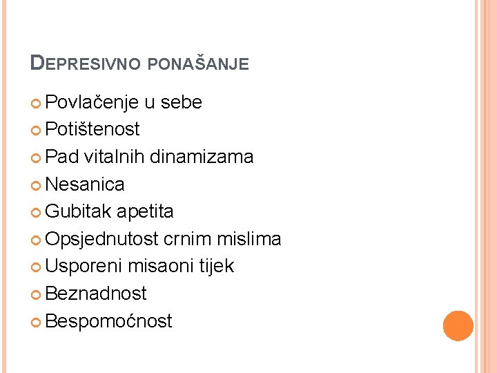 DEPRESIVNO PONAŠANJE Povlačenje u sebe Potištenost Pad vitalnih dinamizama Nesanica Gubitak apetita Opsjednutost crnim