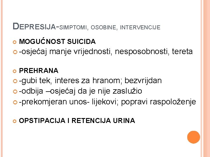 DEPRESIJA-SIMPTOMI, OSOBINE, INTERVENCIJE MOGUĆNOST SUICIDA -osjećaj manje vrijednosti, nesposobnosti, tereta PREHRANA -gubi tek, interes