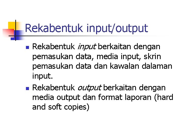Rekabentuk input/output n n Rekabentuk input berkaitan dengan pemasukan data, media input, skrin pemasukan