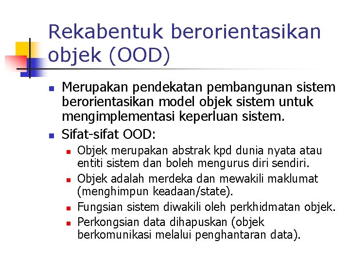 Rekabentuk berorientasikan objek (OOD) n n Merupakan pendekatan pembangunan sistem berorientasikan model objek sistem