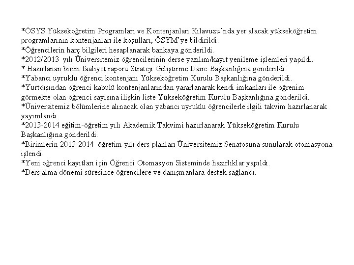 *ÖSYS Yükseköğretim Programları ve Kontenjanları Kılavuzu’nda yer alacak yükseköğretim programlarının kontenjanları ile koşulları, ÖSYM’ye