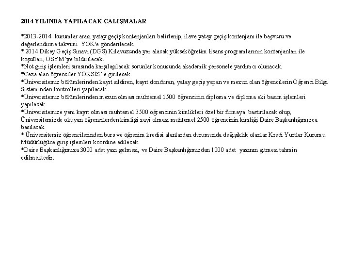 2014 YILINDA YAPILACAK ÇALIŞMALAR *2013 -2014 kurumlar arası yatay geçiş kontenjanları belirlenip, ilave yatay