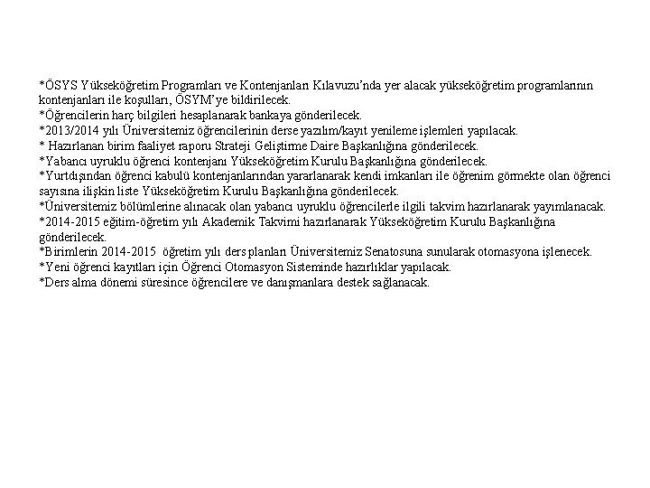 *ÖSYS Yükseköğretim Programları ve Kontenjanları Kılavuzu’nda yer alacak yükseköğretim programlarının kontenjanları ile koşulları, ÖSYM’ye