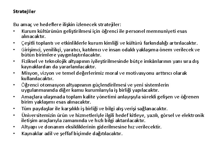 Stratejiler Bu amaç ve hedeflere ilişkin izlenecek stratejiler: • Kurum kültürünün geliştirilmesi için öğrenci