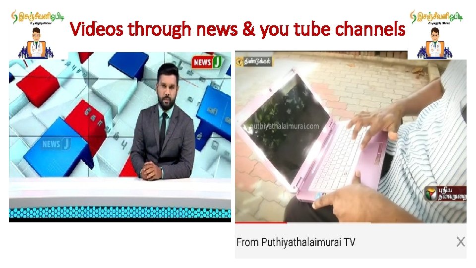 Videos through news & you tube channels 