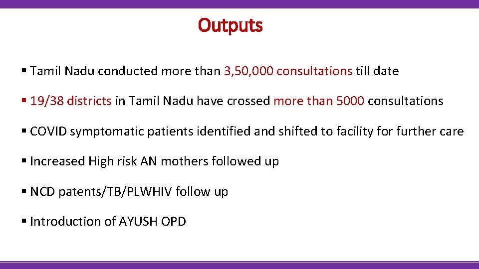 Outputs § Tamil Nadu conducted more than 3, 50, 000 consultations till date §