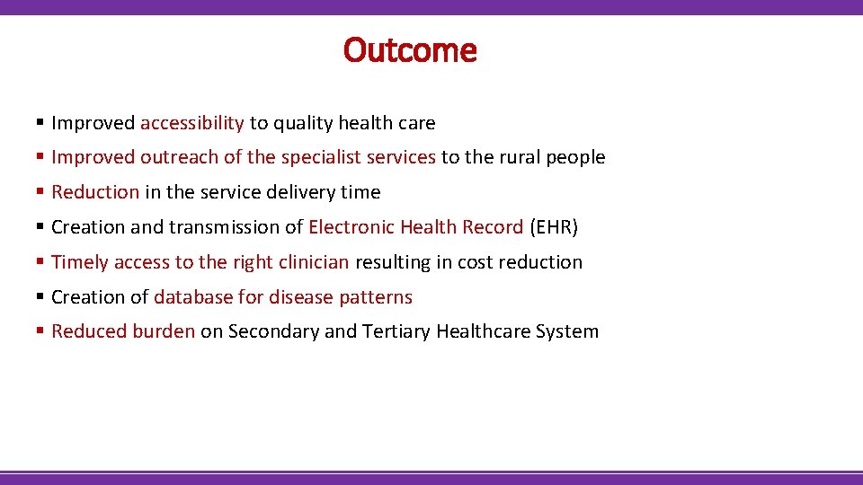 Outcome § Improved accessibility to quality health care § Improved outreach of the specialist