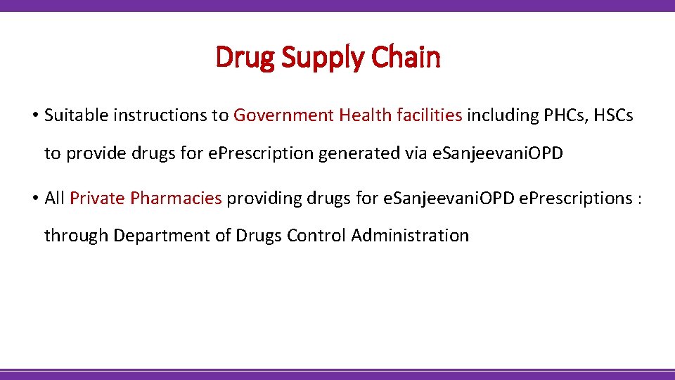 Drug Supply Chain • Suitable instructions to Government Health facilities including PHCs, HSCs to