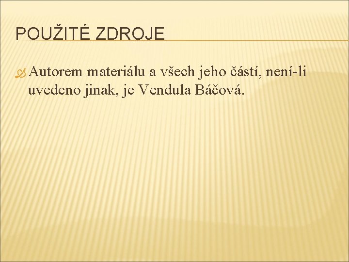 POUŽITÉ ZDROJE Autorem materiálu a všech jeho částí, není-li uvedeno jinak, je Vendula Báčová.