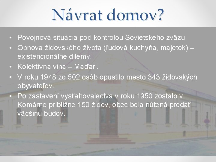 Návrat domov? • Povojnová situácia pod kontrolou Sovietskeho zväzu. • Obnova židovského života (ľudová