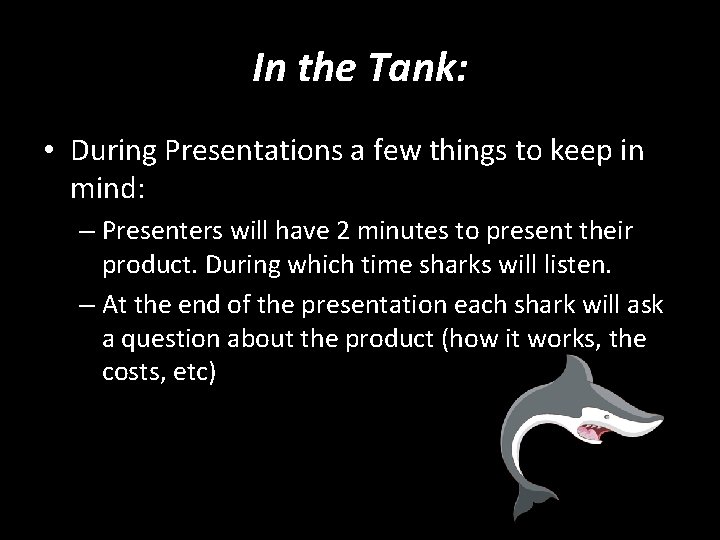 In the Tank: • During Presentations a few things to keep in mind: –