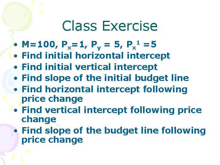 Class Exercise • • • M=100, Px=1, Py = 5, Px 1 =5 Find