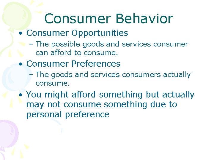 Consumer Behavior • Consumer Opportunities – The possible goods and services consumer can afford