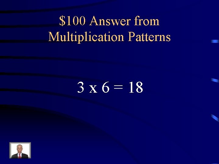 $100 Answer from Multiplication Patterns 3 x 6 = 18 