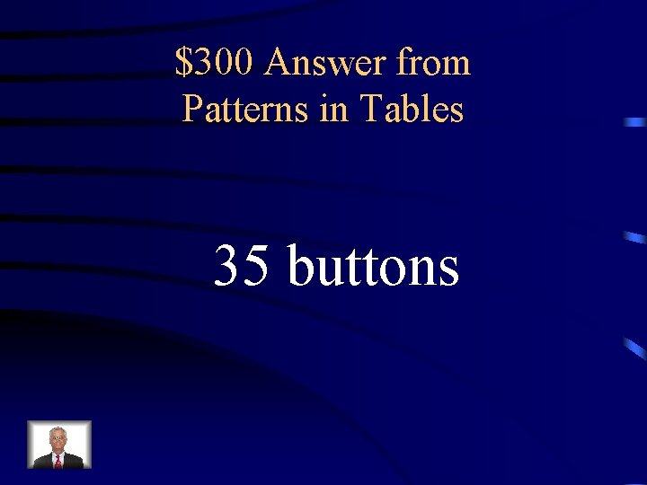 $300 Answer from Patterns in Tables 35 buttons 