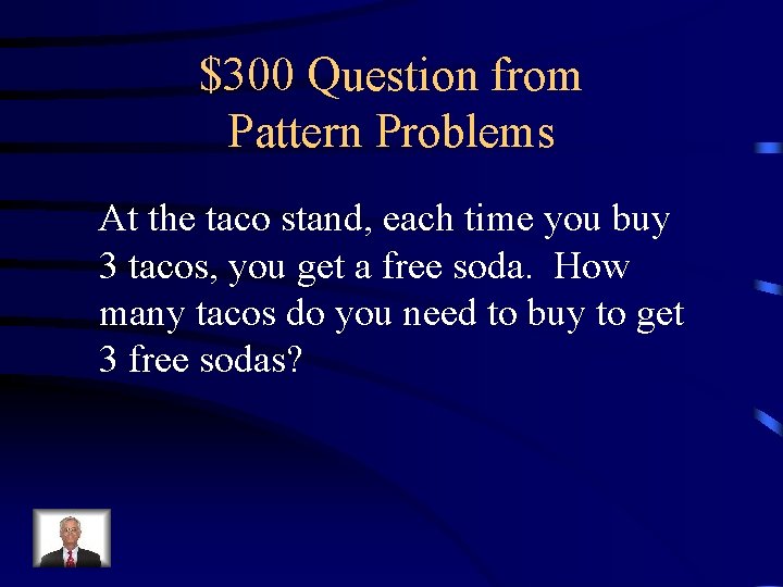 $300 Question from Pattern Problems At the taco stand, each time you buy 3
