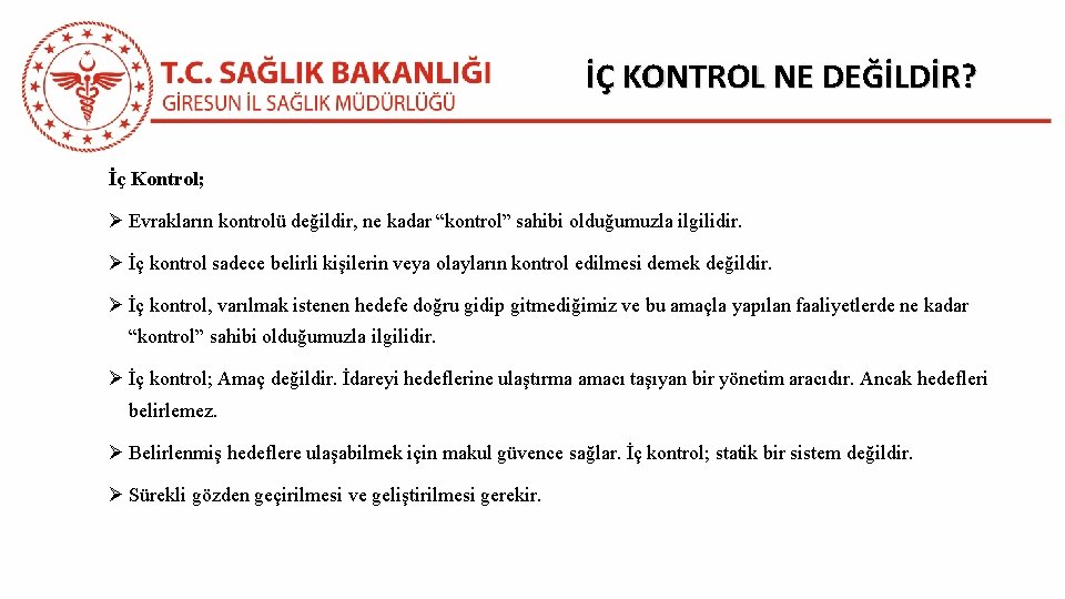 İÇ KONTROL NE DEĞİLDİR? İç Kontrol; Ø Evrakların kontrolü değildir, ne kadar “kontrol” sahibi