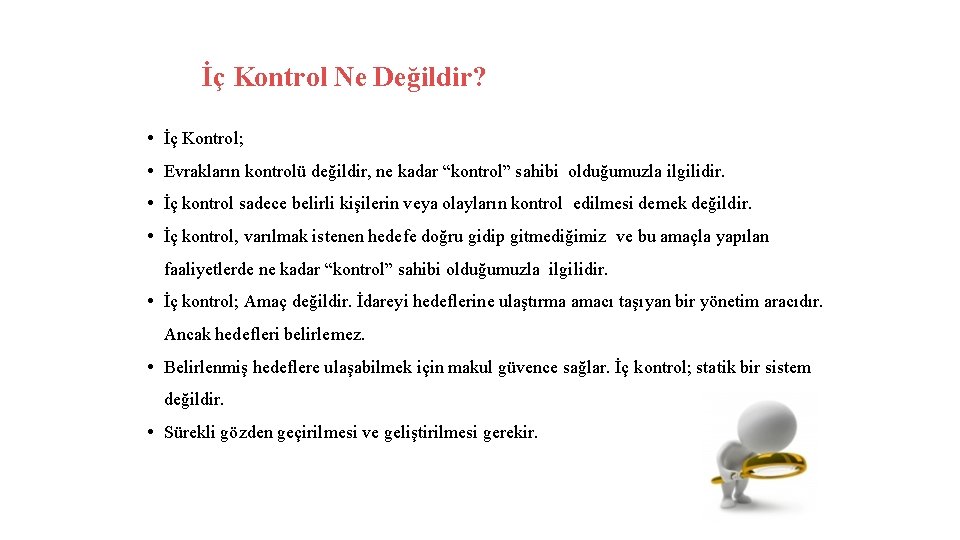 İç Kontrol Ne Değildir? • İç Kontrol; • Evrakların kontrolü değildir, ne kadar “kontrol”