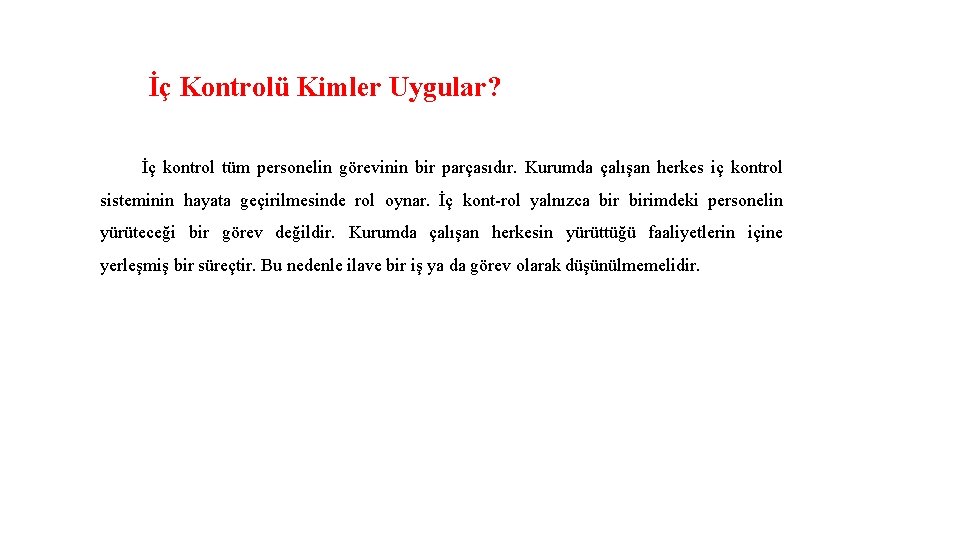 İç Kontrolü Kimler Uygular? İç kontrol tüm personelin görevinin bir parçasıdır. Kurumda çalışan herkes