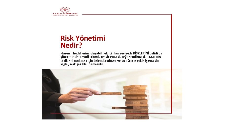 Risk Yönetimi Nedir? İdarenin hedeflerine ulaşabilmek için her seviyede RİSKLERİNİ belirli bir yöntemle sistematik