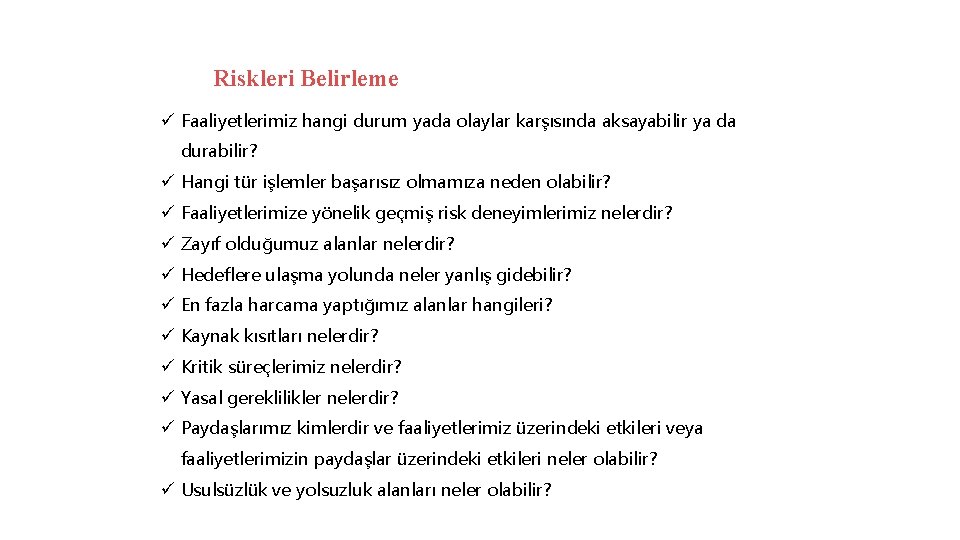 Riskleri Belirleme ü Faaliyetlerimiz hangi durum yada olaylar karşısında aksayabilir ya da durabilir? ü