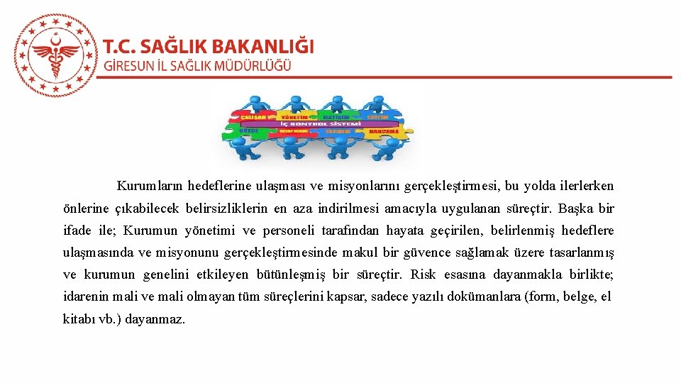 Kurumların hedeflerine ulaşması ve misyonlarını gerçekleştirmesi, bu yolda ilerlerken önlerine çıkabilecek belirsizliklerin en aza