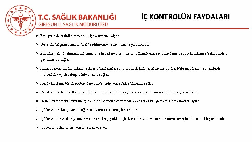 İÇ KONTROLÜN FAYDALARI Ø Faaliyetlerde etkinlik ve verimliliğin artmasını sağlar. Ø Güvenilir bilginin zamanında