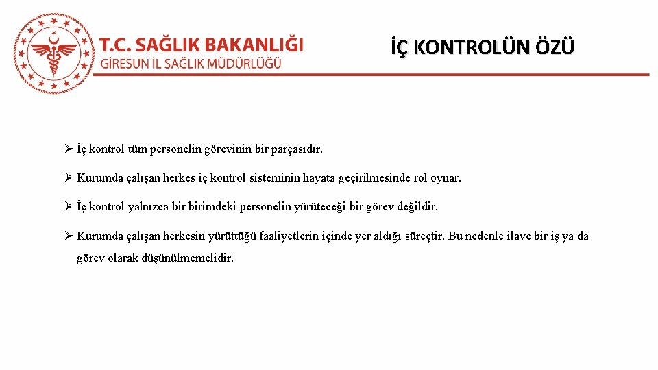 İÇ KONTROLÜN ÖZÜ Ø İç kontrol tüm personelin görevinin bir parçasıdır. Ø Kurumda çalışan