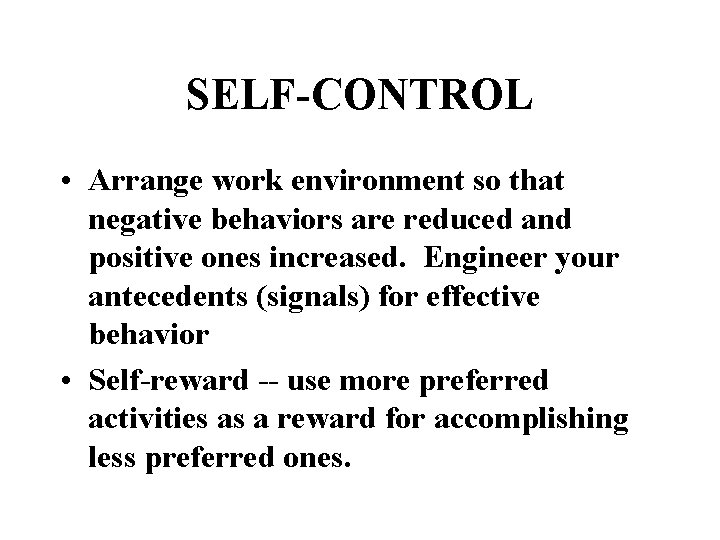 SELF-CONTROL • Arrange work environment so that negative behaviors are reduced and positive ones