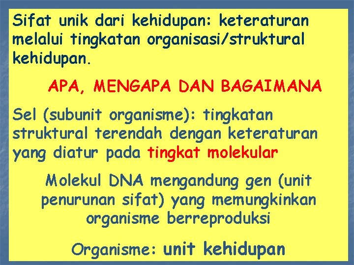 Sifat unik dari kehidupan: keteraturan melalui tingkatan organisasi/struktural kehidupan. APA, MENGAPA DAN BAGAIMANA Sel