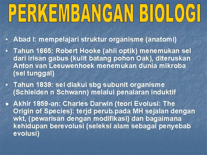 • Abad I: mempelajari struktur organisme (anatomi) • Tahun 1665: Robert Hooke (ahli