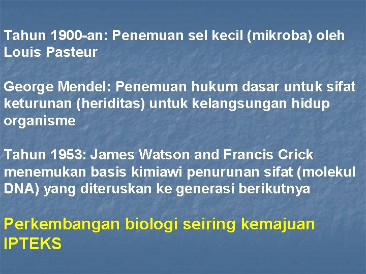 Tahun 1900 -an: Penemuan sel kecil (mikroba) oleh Louis Pasteur George Mendel: Penemuan hukum