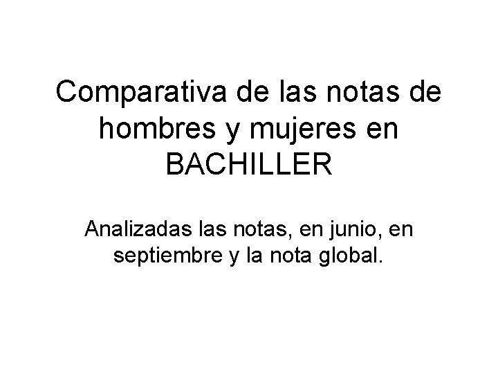 Comparativa de las notas de hombres y mujeres en BACHILLER Analizadas las notas, en