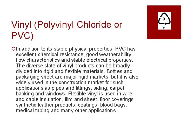 Vinyl (Polyvinyl Chloride or PVC) ¡In addition to its stable physical properties, PVC has