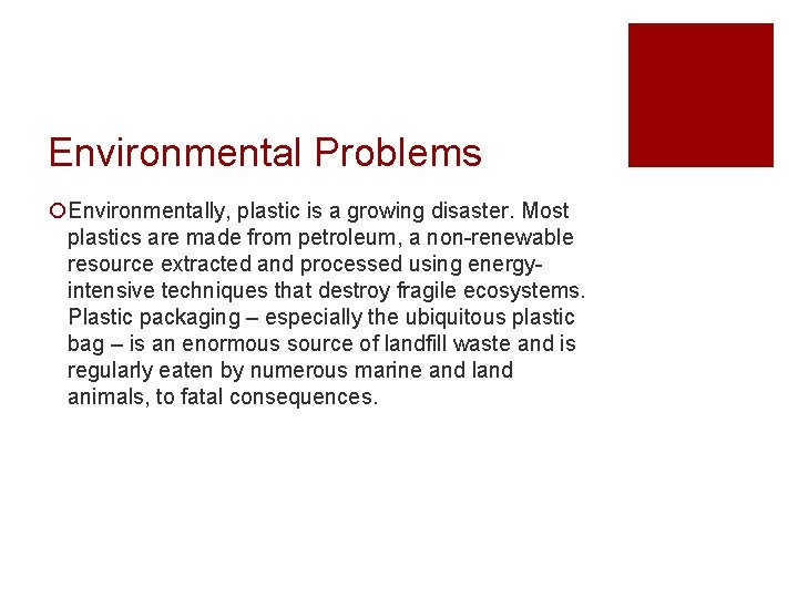 Environmental Problems ¡Environmentally, plastic is a growing disaster. Most plastics are made from petroleum,