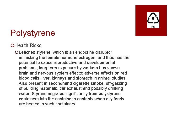 Polystyrene ¡Health Risks ¡ Leaches styrene, which is an endocrine disruptor mimicking the female