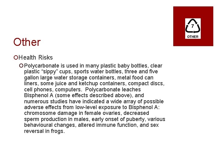 Other ¡Health Risks ¡ Polycarbonate is used in many plastic baby bottles, clear plastic