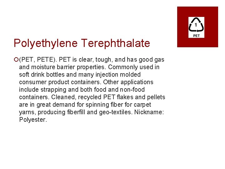 Polyethylene Terephthalate ¡(PET, PETE). PET is clear, tough, and has good gas and moisture