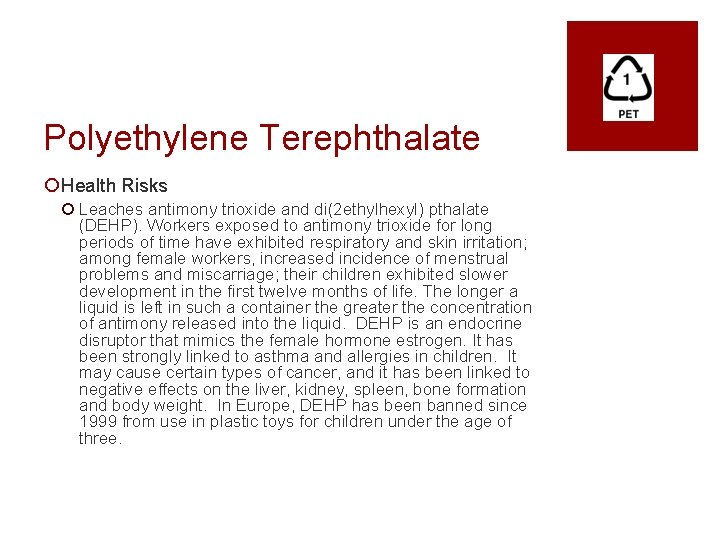 Polyethylene Terephthalate ¡ Health Risks ¡ Leaches antimony trioxide and di(2 ethylhexyl) pthalate (DEHP).