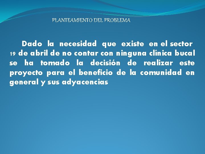 PLANTEAMIENTO DEL PROBLEMA Dado la necesidad que existe en el sector 19 de abril