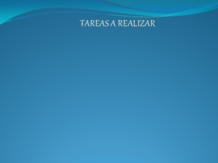 TAREAS A REALIZAR 