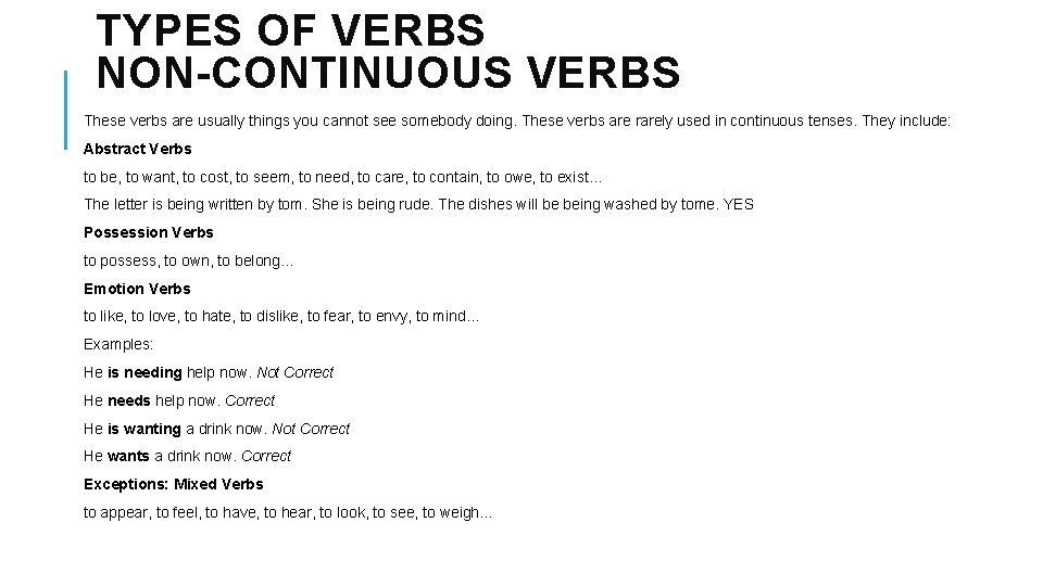 TYPES OF VERBS NON-CONTINUOUS VERBS These verbs are usually things you cannot see somebody