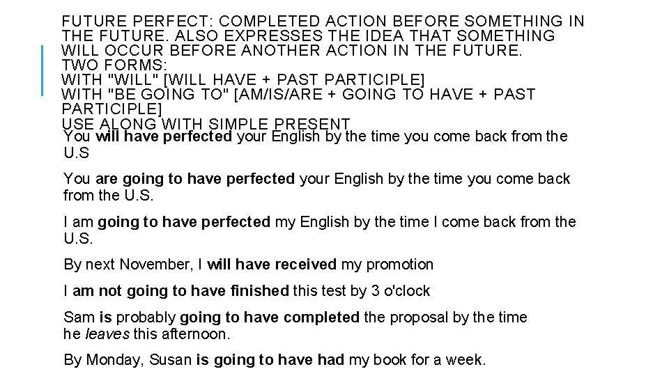 FUTURE PERFECT: COMPLETED ACTION BEFORE SOMETHING IN THE FUTURE. ALSO EXPRESSES THE IDEA THAT