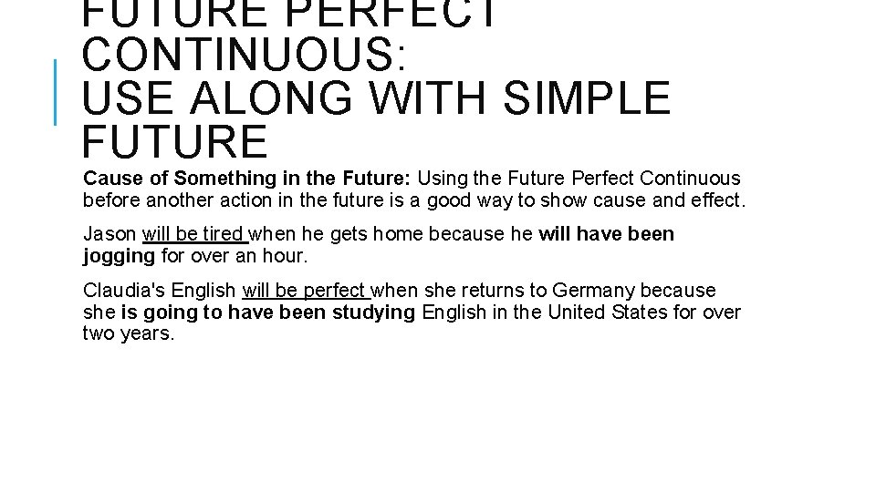 FUTURE PERFECT CONTINUOUS: USE ALONG WITH SIMPLE FUTURE Cause of Something in the Future: