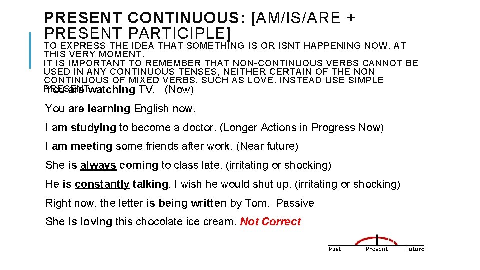 PRESENT CONTINUOUS: [AM/IS/ARE + PRESENT PARTICIPLE] TO EXPRESS THE IDEA THAT SOMETHING IS OR