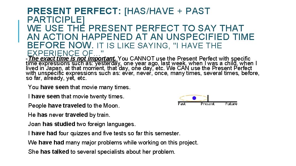 PRESENT PERFECT: [HAS/HAVE + PAST PARTICIPLE] WE USE THE PRESENT PERFECT TO SAY THAT