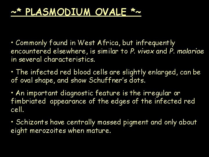 ~* PLASMODIUM OVALE *~ • Commonly found in West Africa, but infrequently encountered elsewhere, ~* PLASMODIUM OVALE *~ • Commonly found in West Africa, but infrequently encountered elsewhere,