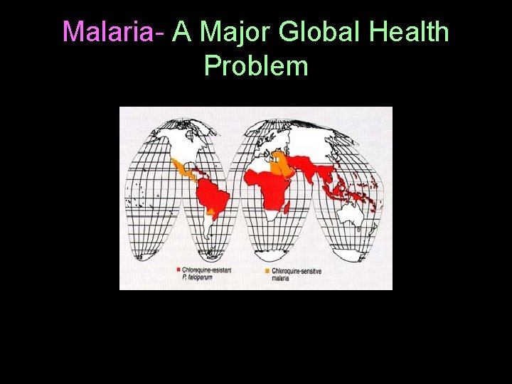 Malaria- A Major Global Health Problem  Malaria- A Major Global Health Problem